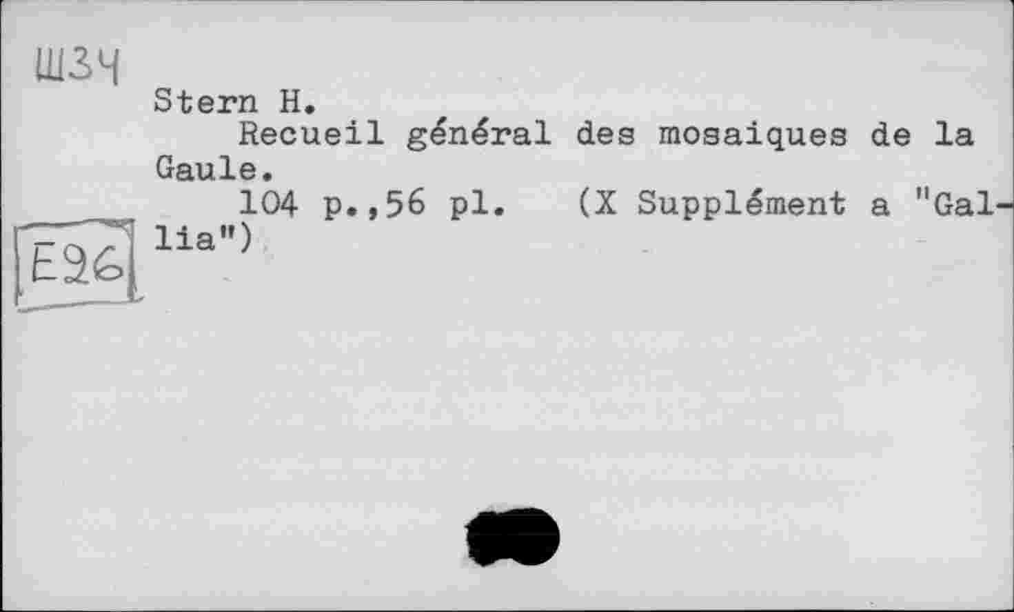 ﻿шзч
Stern H.
Recueil général des mosaïques de la Gaule.
___	104 p.,56 pl. (X Supplément a "Gai